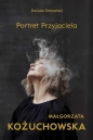 Małgorzata Kożuchowska. Portret Przyjaciela - Dariusz Domański