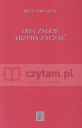 Od czegoś trzeba zacząć - Jerzy Górzański