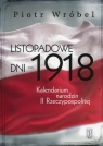  Listopadowe dni - 1918Kalendarium narodzin II Rzeczypospolitej