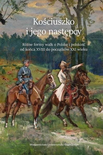 Kościuszko i jego następcy. Różne formy walk..