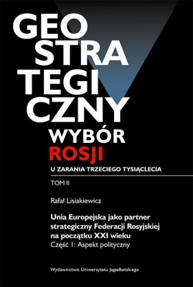 Geostrategiczny wybór Rosji u zarania trzeciego tysiąclecia Tom 2 - Lisiakiewicz Rafał<br />