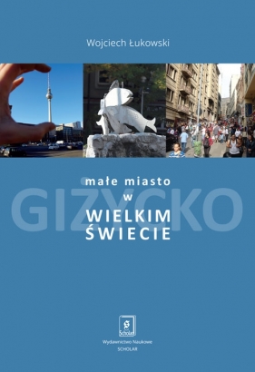 Małe miasto w wielkim świecie - Wojciech Łukowski