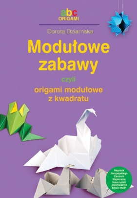Modułowe zabawy czyli origami modułowe z kwadratu - Dziamska Dorota