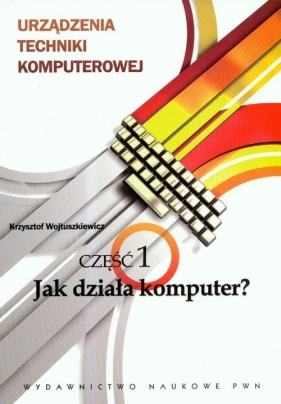 Urządzenia techniki komputerowej Część 1 - Wojtuszkiewicz Krzysztof<br />