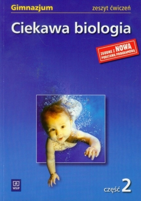 Ciekawa biologia Część 2 zeszyt ćwiczeń - Kłos Ewa, Kofta Wawrzyniec, Kukier-Wyrwicka Mariola