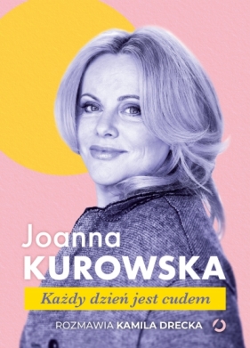 Każdy dzień jest cudem - Kamila Drecka, Joanna Kurowska