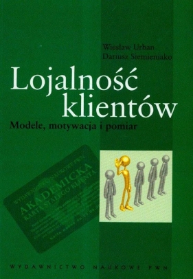 Lojalność klientów Modele motywacja i pomiar - Urban Wiesław, Siemieniako Dariusz