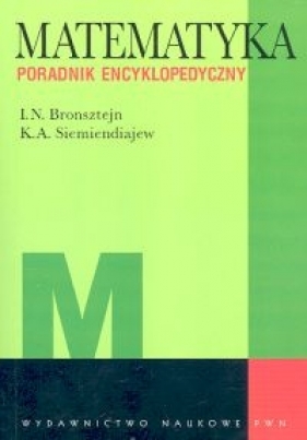 Matematyka Poradnik encyklopedyczny - Bronsztejn I.N., Siemiendiajew K.A.