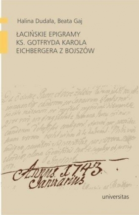 Łacińskie epigramy ks. Gotfryda Karola Eichbergera z Bojszów - Halina Dudała, Beata Gaj