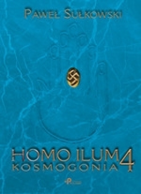 Homo Ilum 4. Kosmogonia - Sułkowski Paweł