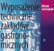 Wyposażenie techniczne zakładów gastronomicznych Podręcznik - Jastrzębski Witold