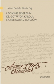 Łacińskie epigramy ks. Gotfryda Karola Eichbergera z Bojszów - Halina Dudała, Beata Gaj