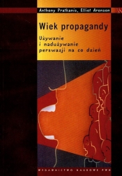 Wiek propagandy. Używanie i nadużywanie perswazji na co dzień - Elliot Aronson