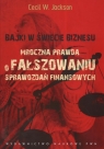 Bajki w świecie biznesu Mroczna prawda o fałszowaniu sprawozdań finansowych Jackson Cecil W.