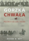 Gorzka chwała Polska i jej los 1918-1939 Watt Richard M.