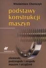 Podstawy konstrukcji maszyn elementy, podzespoły i zespoły maszyn i Chomczyk Włodzimierz