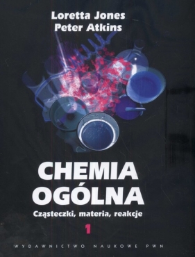 Chemia ogólna Tom 1 Cząsteczki, materia, reakcje - Jones Loretta, Atkins Peter William<br />