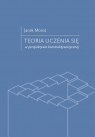 Teoria uczenia się w perspektywie konstruktywistycznej Jacek Moroz