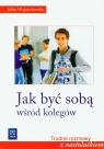 Jak być sobą wśród kolegów  Wojciechowska Julita