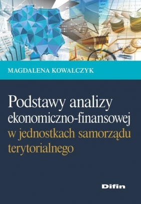Podstawy analizy ekonomiczno-finansowej w jednostkach samorządu terytorialnego - Kowalczyk Magdalena