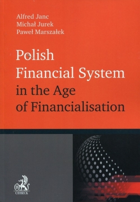 Polish Financial System in the Age of Financialisation - Janc Alfred, Jurek Michał, Marszałek Paweł<br />