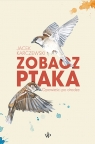 Zobacz ptaka. Opowieści po drodze Jacek Karczewski