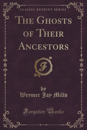 The Ghosts of Their Ancestors (Classic Reprint) - Mills Weymer Jay