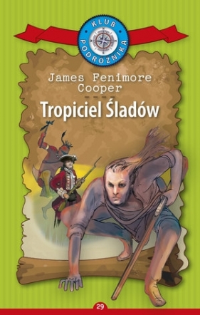 Tropiciel Śladów. Kolekcja: Klub Podróżnika. Tom 29 - James Fenimore Cooper