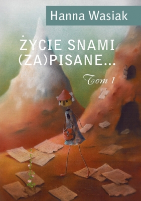 Życie snami (za)pisane... Tom 1 - Hanna Wasiak