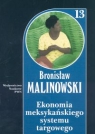 Ekonomia meksykańskiego systemu targowego Tom 13 Malinowski Bronisław