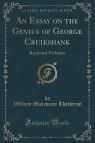An Essay on the Genius of George Cruikshank Reprinted Verbatim (Classic Thackeray William Makepeace