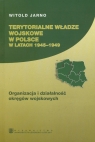Terytorialne władze wosjkowe w Polsce w latach 1945-1949 Organizacja i Jarno Witold