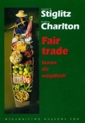 Fair trade Szansa dla wszystkich - Charlton Andrew, Stiglitz Joseph E.