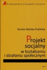 Projekt socjalny w kształceniu i działaniu społecznym Wolska-Prylińska Dorota