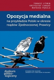 Opozycja medialna na przykładzie Polski w okresie rządów Zjednoczonej Prawicy - Tomasz Litwin, Krzysztof Łabędź, Mateusz Pękala