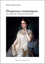 Éloquences romantiques Les années de l'Arsenal (1824-1834) - Sukiennicka Marta