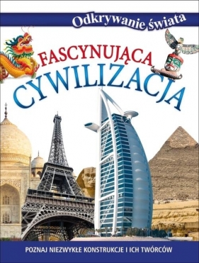 Fascynująca cywilizacja Odkrywanie świata - praca zbiorowa