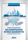 Zmiany strategiczne na europejskim rynku bankowym Miklaszewska Ewa