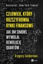Człowiek który rozszyfrował rynki finansowe. Jak Jim Simons wywołał rewolucję quantów - Gregory Zuckerman