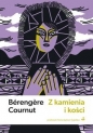 Z kamienia i kości - Bérengère Cournut