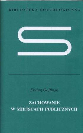 Zachowanie w miejscach publicznych - Goffman Erving