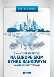 Zmiany strategiczne na europejskim rynku bankowym - Miklaszewska Ewa