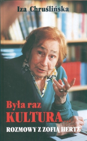 Była raz kultura Rozmowy z Zofią Hertz - Chruślińska Iza<br />