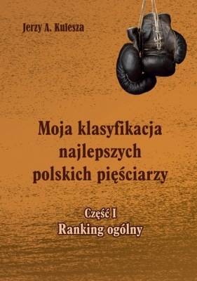 Moja klasyfikacja najlepszych polskich pięściarzy - cz. 1 ranking ogólny - Jerzy Kulesza