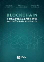 Blockchain i bezpieczeństwo systemów rozproszonych - Sachin S. Shetty, Charles A. Kamhoua, Laurent L. Njilla