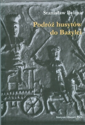 Podróż husytów do Bazylei - Bylina Stanisław<br />