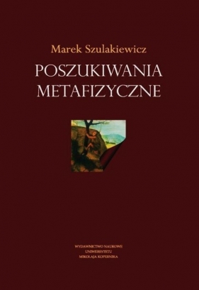 Poszukiwania metafizyczne - Szulakiewicz Marek<br />