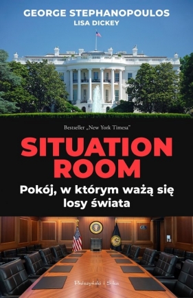 Situation Room. Pokój, w którym ważą się losy świata - Lisa Dickey, George Stephanopoulos