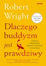 Dlaczego buddyzm jest prawdziwy. Naukowe i filozoficzne podstawy medytacji i Robert Wright