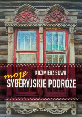 Moje syberyjskie podróże - Sowa Kazimierz